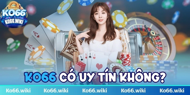 KO66 có uy tín không? Nhận xét uy tín đến từ chuyên gia