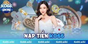 Nạp tiền KO66 - Quy trình chuyển tiền cực nhanh và đơn giản