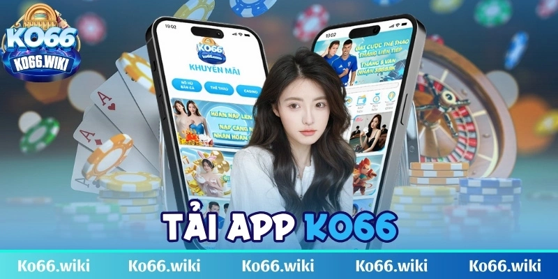 Tải app KO66 - Ứng dụng phù hợp cho mọi thiết bị điện tử